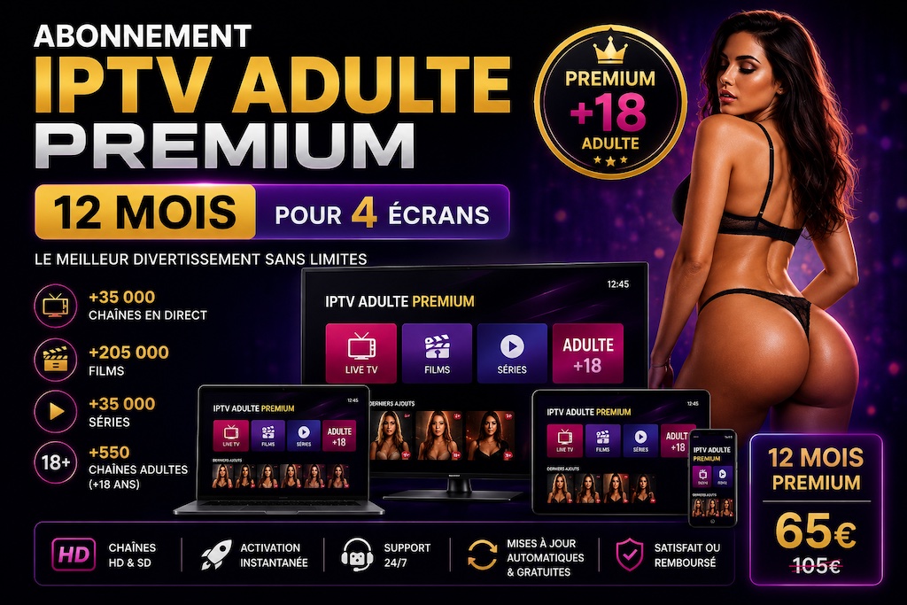 Abonnement IPTV Adulte Premium de 12 mois pour 4 écrans