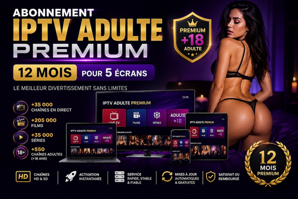 Abonnement IPTV Adulte Premium de 12 mois pour 5 écrans